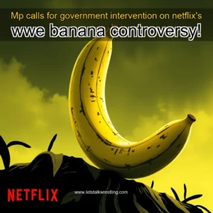 Artistic representation for Mp calls for government intervention on netflix's wwe banana controversy!