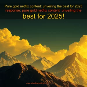 Artistic representation for Pure gold netflix content: unveiling the best for 2025 response: pure gold netflix content: unveiling the best for 2025!