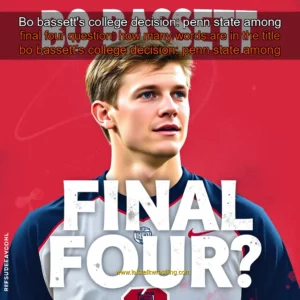 Artistic representation for Bo bassett's college decision: penn state among final four question: how many words are in the title bo bassett's college decision: penn state among final four?