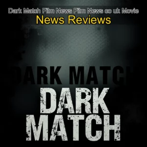 Artistic representation for Dark Match Film News Film News co uk Movie News Reviews