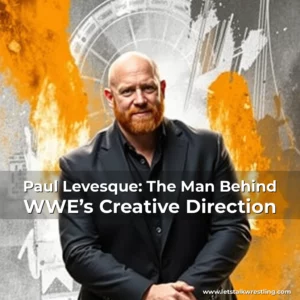 Artistic representation for Paul Levesque: The Man Behind WWE’s Creative Direction